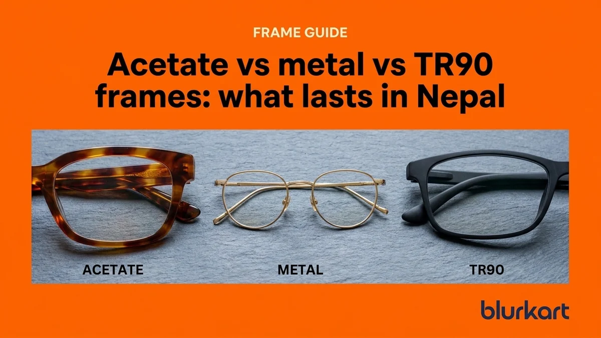Acetate vs metal vs TR90 frames: what lasts in Nepal